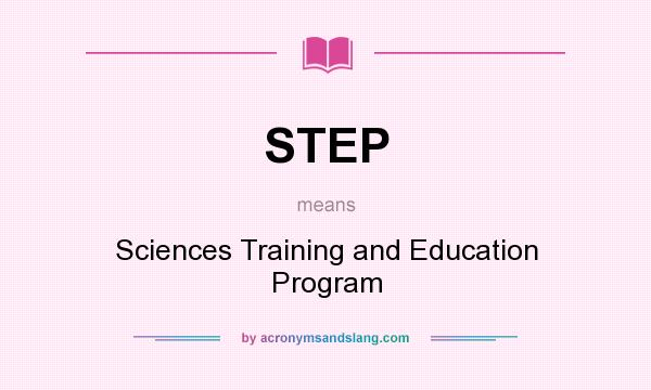 What does STEP mean? It stands for Sciences Training and Education Program