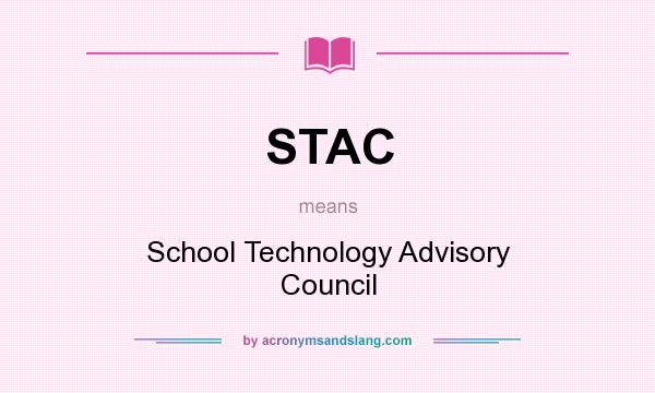 What does STAC mean? It stands for School Technology Advisory Council
