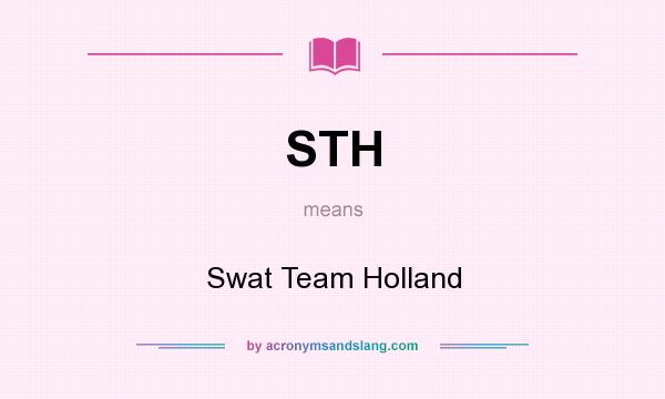 What does STH mean? It stands for Swat Team Holland