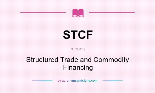 What does STCF mean? It stands for Structured Trade and Commodity Financing