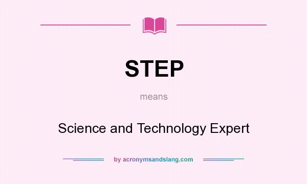 What does STEP mean? It stands for Science and Technology Expert