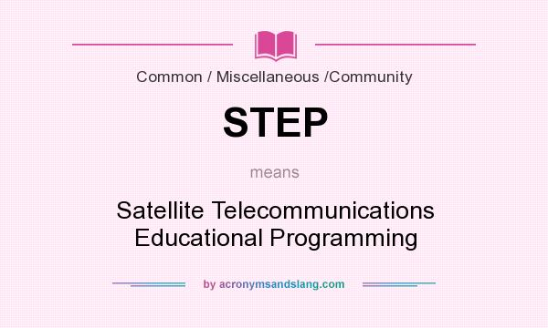 What does STEP mean? It stands for Satellite Telecommunications Educational Programming