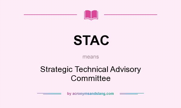 What does STAC mean? It stands for Strategic Technical Advisory Committee