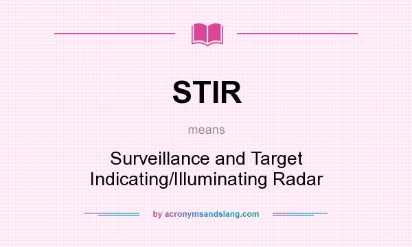 What does STIR mean? It stands for Surveillance and Target Indicating/Illuminating Radar