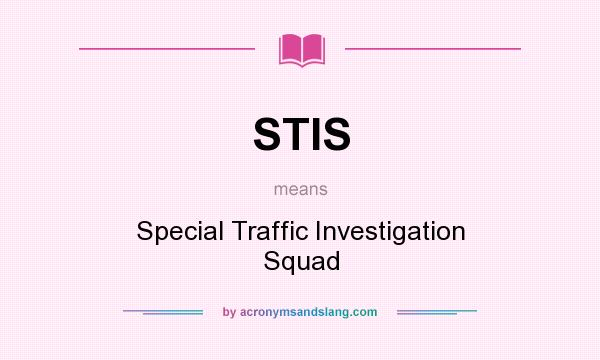 What does STIS mean? It stands for Special Traffic Investigation Squad