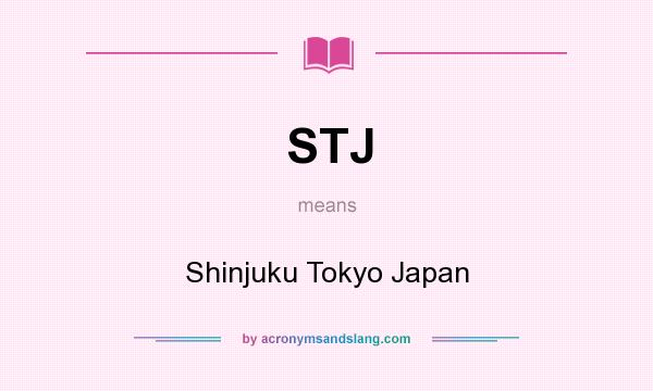 What does STJ mean? It stands for Shinjuku Tokyo Japan