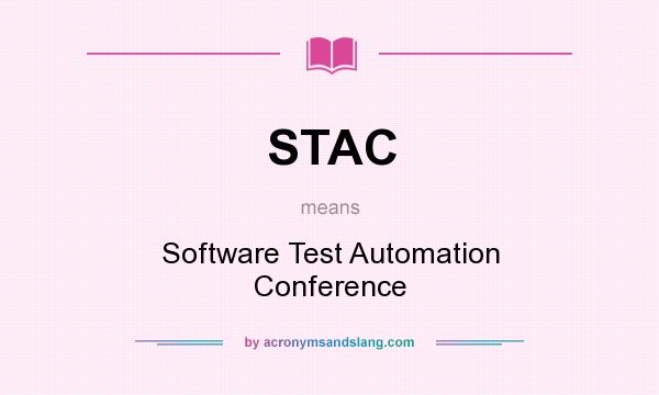 What does STAC mean? It stands for Software Test Automation Conference