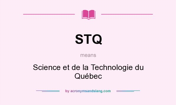 What does STQ mean? It stands for Science et de la Technologie du Québec