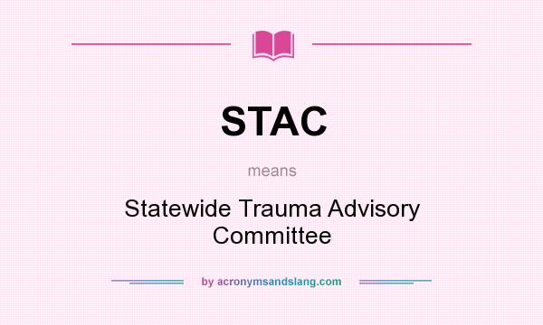 What does STAC mean? It stands for Statewide Trauma Advisory Committee