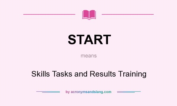 What does START mean? It stands for Skills Tasks and Results Training