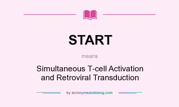 What does START mean? It stands for Simultaneous T-cell Activation and Retroviral Transduction