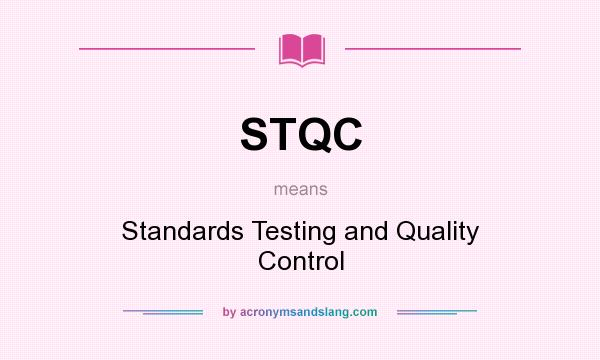 What does STQC mean? It stands for Standards Testing and Quality Control