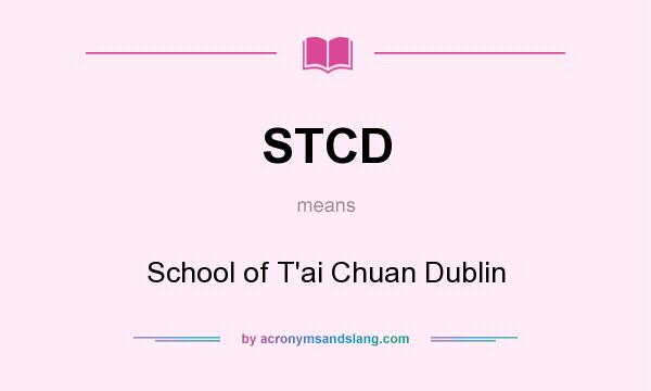 What does STCD mean? It stands for School of T`ai Chuan Dublin