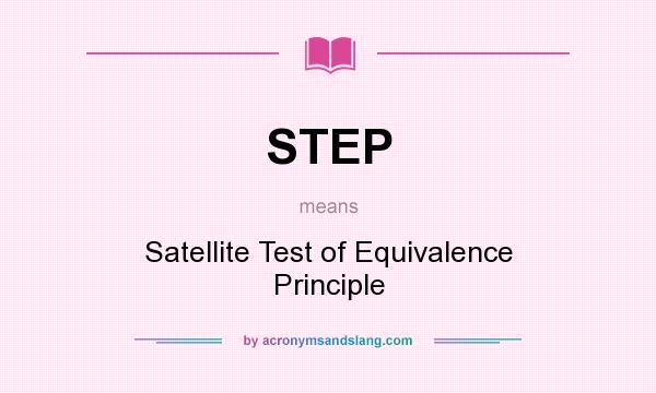 What does STEP mean? It stands for Satellite Test of Equivalence Principle