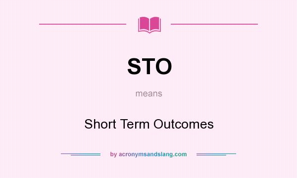 What does STO mean? It stands for Short Term Outcomes