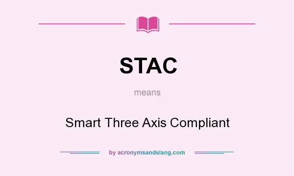 What does STAC mean? It stands for Smart Three Axis Compliant