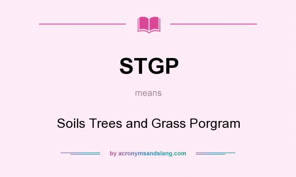 What does STGP mean? It stands for Soils Trees and Grass Porgram