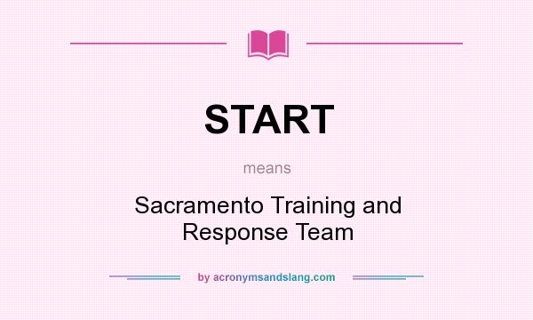 What does START mean? It stands for Sacramento Training and Response Team