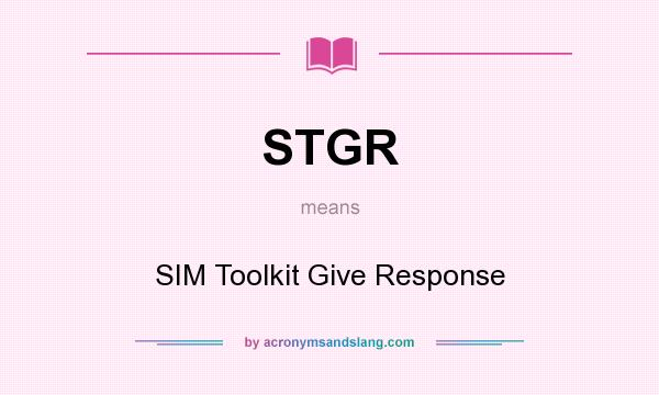 What does STGR mean? It stands for SIM Toolkit Give Response