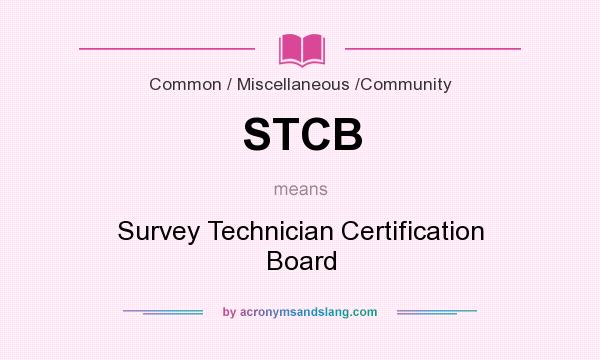 What does STCB mean? It stands for Survey Technician Certification Board