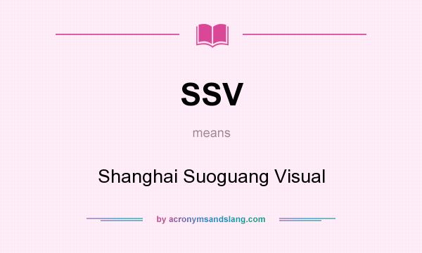 What does SSV mean? It stands for Shanghai Suoguang Visual