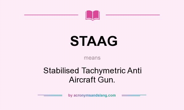 What does STAAG mean? It stands for Stabilised Tachymetric Anti Aircraft Gun.