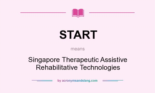 What does START mean? It stands for Singapore Therapeutic Assistive Rehabilitative Technologies