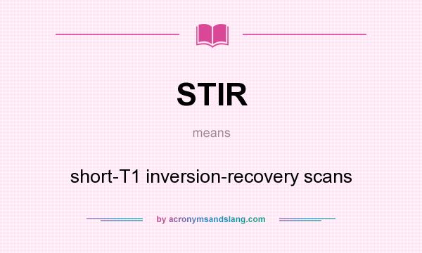 What does STIR mean? It stands for short-T1 inversion-recovery scans