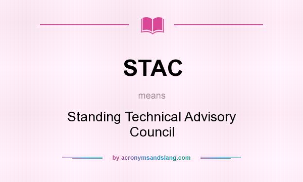 What does STAC mean? It stands for Standing Technical Advisory Council