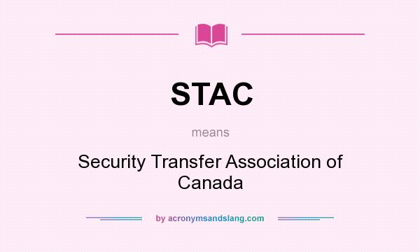 What does STAC mean? It stands for Security Transfer Association of Canada