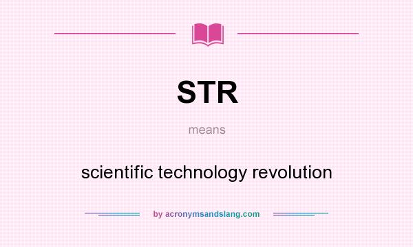 What does STR mean? It stands for scientific technology revolution