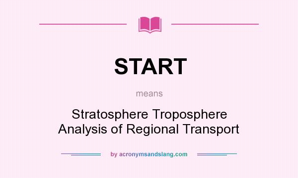 What does START mean? It stands for Stratosphere Troposphere Analysis of Regional Transport