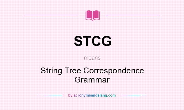 What does STCG mean? It stands for String Tree Correspondence Grammar