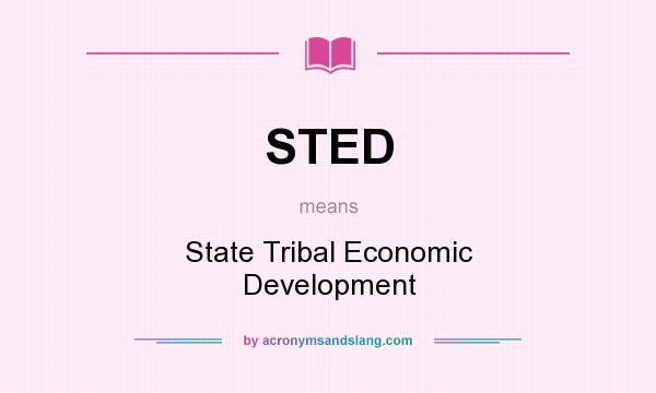 What does STED mean? It stands for State Tribal Economic Development