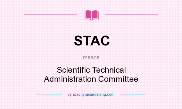 What does STAC mean? It stands for Scientific Technical Administration Committee