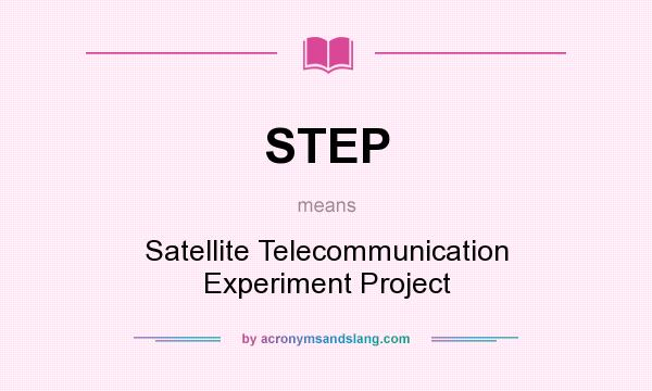 What does STEP mean? It stands for Satellite Telecommunication Experiment Project