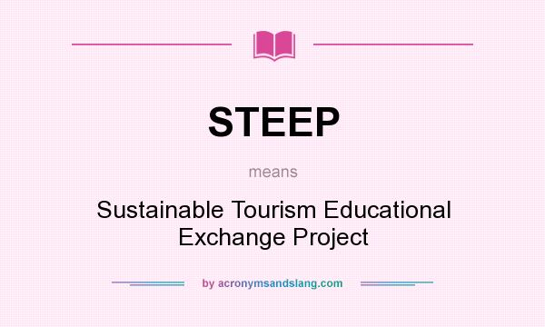 What does STEEP mean? It stands for Sustainable Tourism Educational Exchange Project
