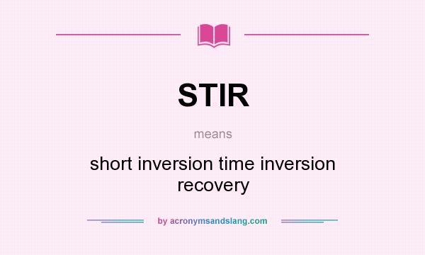 What does STIR mean? It stands for short inversion time inversion recovery