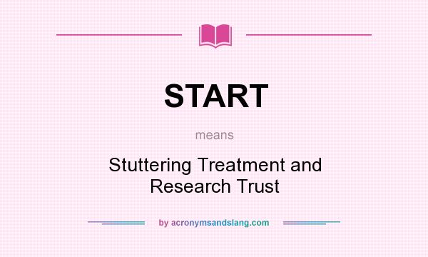 What does START mean? It stands for Stuttering Treatment and Research Trust