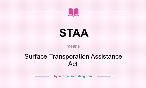 What does STAA mean? It stands for Surface Transporation Assistance Act