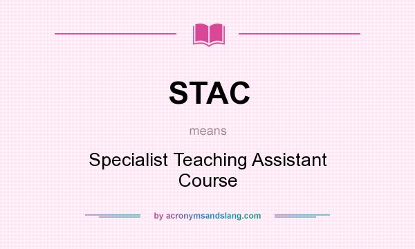 What does STAC mean? It stands for Specialist Teaching Assistant Course