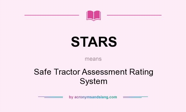 What does STARS mean? It stands for Safe Tractor Assessment Rating System