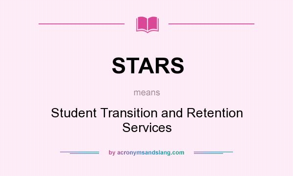 What does STARS mean? It stands for Student Transition and Retention Services