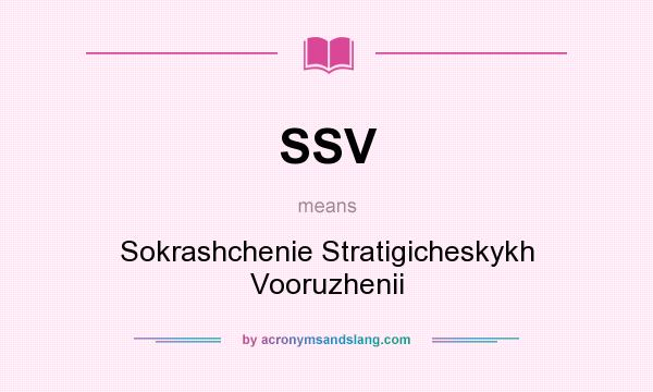 What does SSV mean? It stands for Sokrashchenie Stratigicheskykh Vooruzhenii