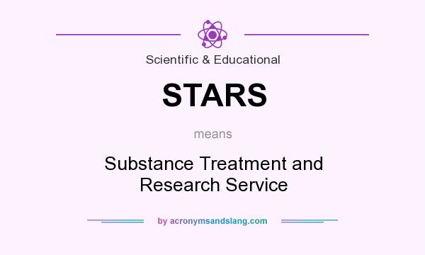 What does STARS mean? It stands for Substance Treatment and Research Service