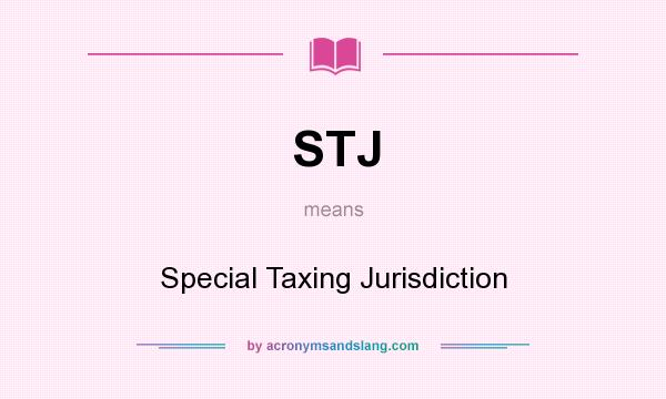 What does STJ mean? It stands for Special Taxing Jurisdiction