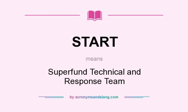 What does START mean? It stands for Superfund Technical and Response Team