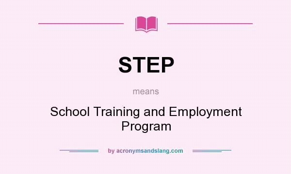 What does STEP mean? It stands for School Training and Employment Program