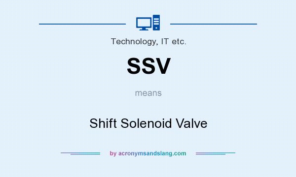 What does SSV mean? It stands for Shift Solenoid Valve