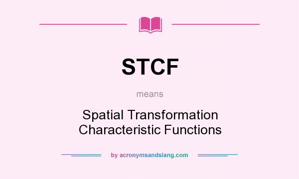 What does STCF mean? It stands for Spatial Transformation Characteristic Functions